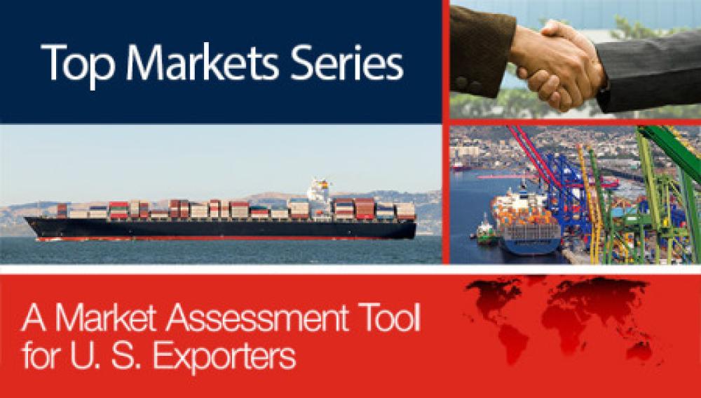 New Top Markets Series Provides Data and Analysis to Help U.S. Exporters Compare Opportunities Across Borders