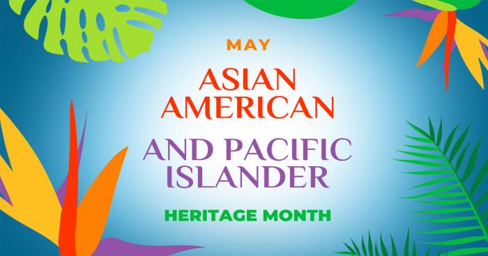 May is Asian American and Pacific Islander Heritage Month