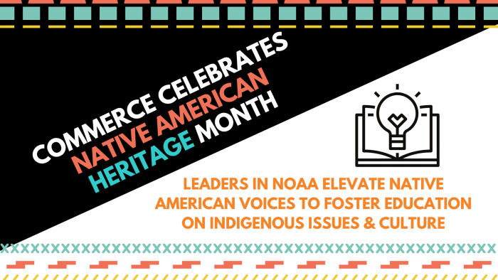 Commerce Celebrates Native American Heritage Month: Leaders in NOAA Elevate American Voices to Foster Education on Indigenous Issues and Culture