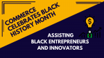 Commerce Celebrates Black History Month: Assisting Black Entrepreneurs and Innovators
