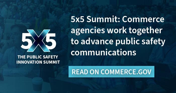 5x5 Summit: Commerce Agencies Work Together to Advance Public Safety Communications